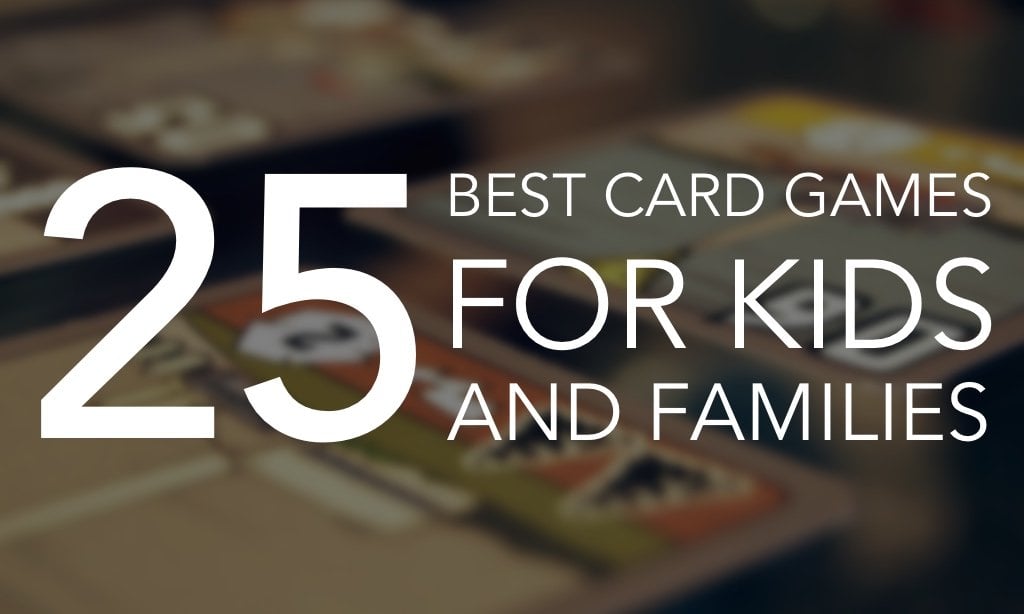 25 of the Best Card Games For Kids and Families