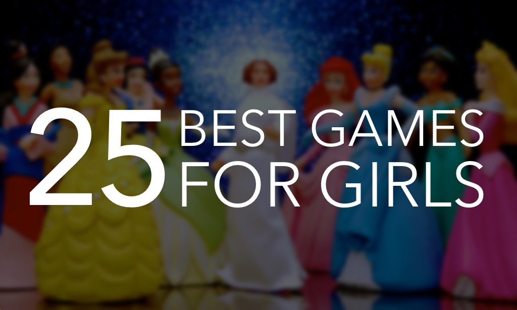 25 of the Most Engaging and Entertaining Games for Girls